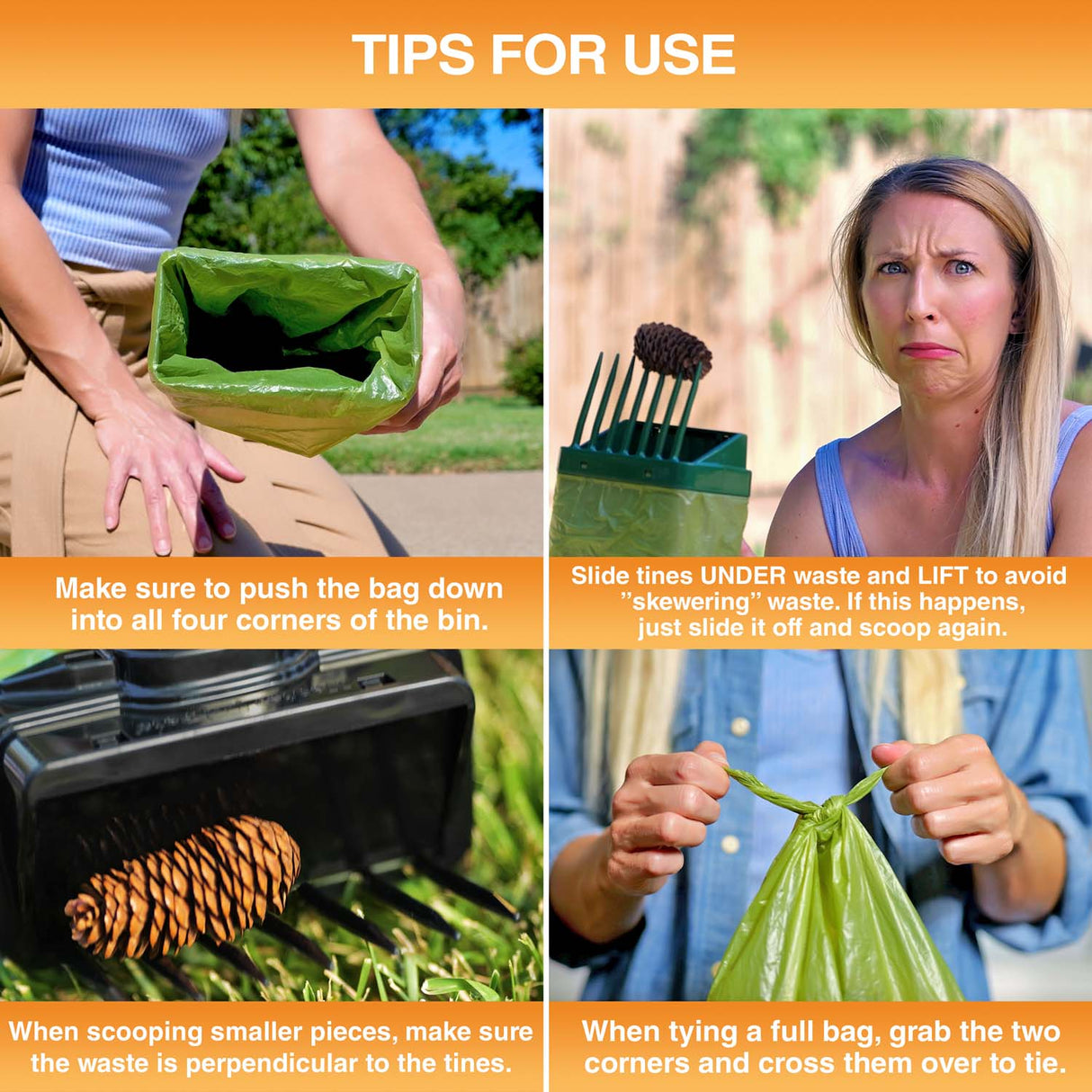 A collection of images showing tips for use. They include: push the bag down into all four corners of the bin, slide tines under pet waste to avoid skewering it, when scooping small pieces, make sure the unit is perpendicular, and when tying the bag, grab the two corners and cross them.