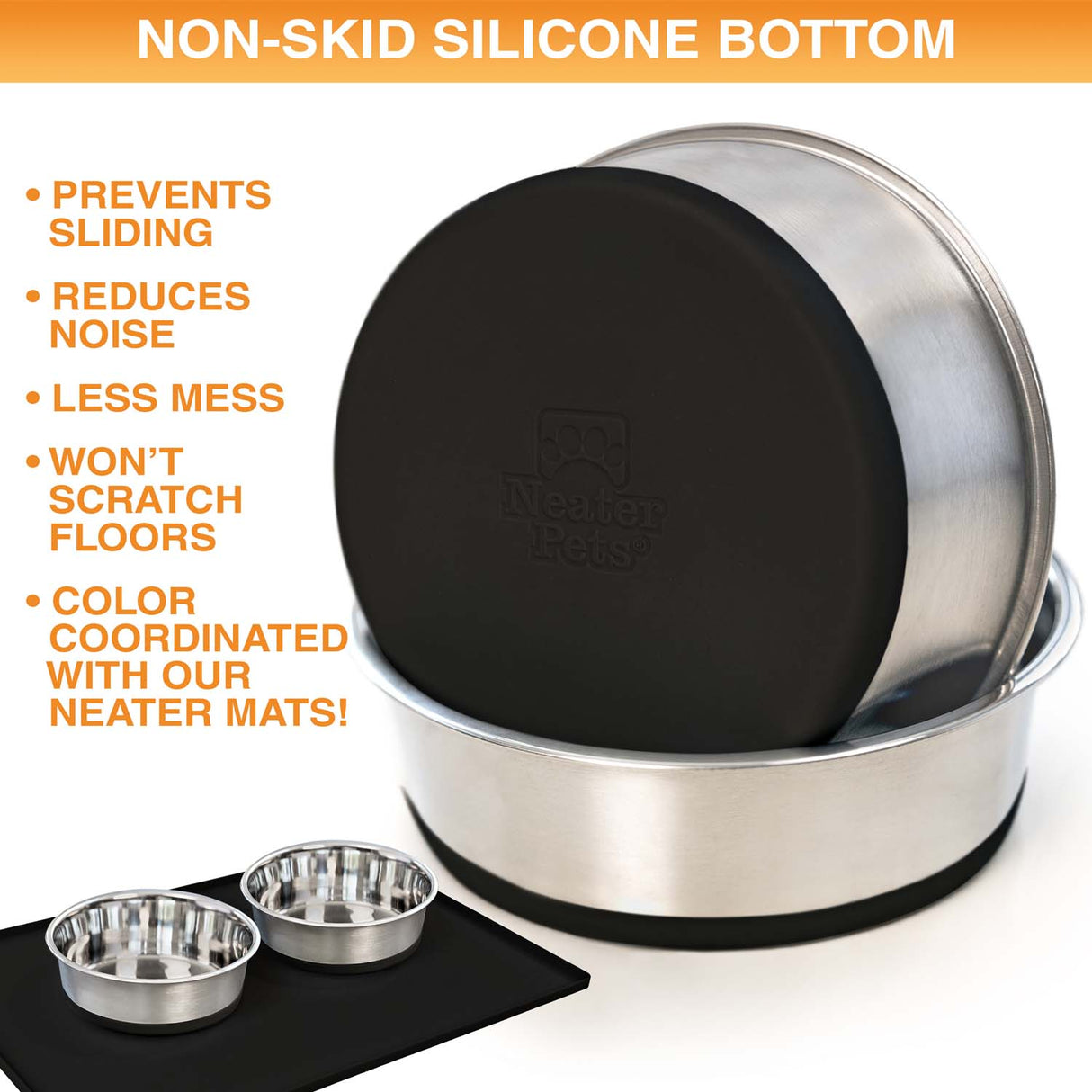 Dog bowls with non-skid silicone bottom on a white background as the main image. At the bottom shows the bowls on a Neater Mat. Text on screen reads: Non-skid silicone bottom. Prevents siding, reduces noise, less mess, won't scratch floors, and are color coordinated with our Neater Mats!