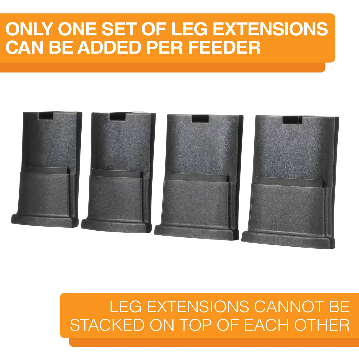 Four midnight black large leg extensions lined up on a white background. Text on screen reads: Only one set of leg extensions can be added per feeder. Leg extensions cannot be stacked on top of each other.