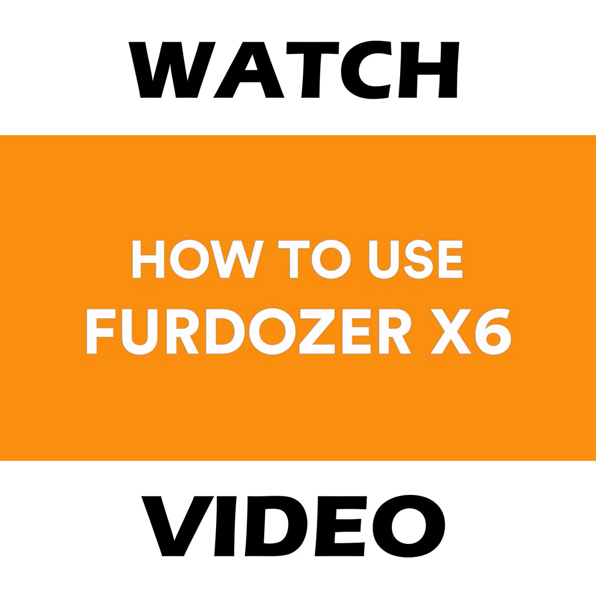 Video explaining how to use the FurDozer X6